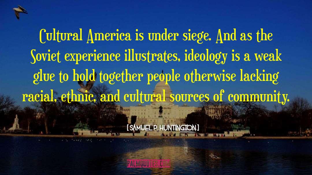 Samuel P. Huntington Quotes: Cultural America is under siege.