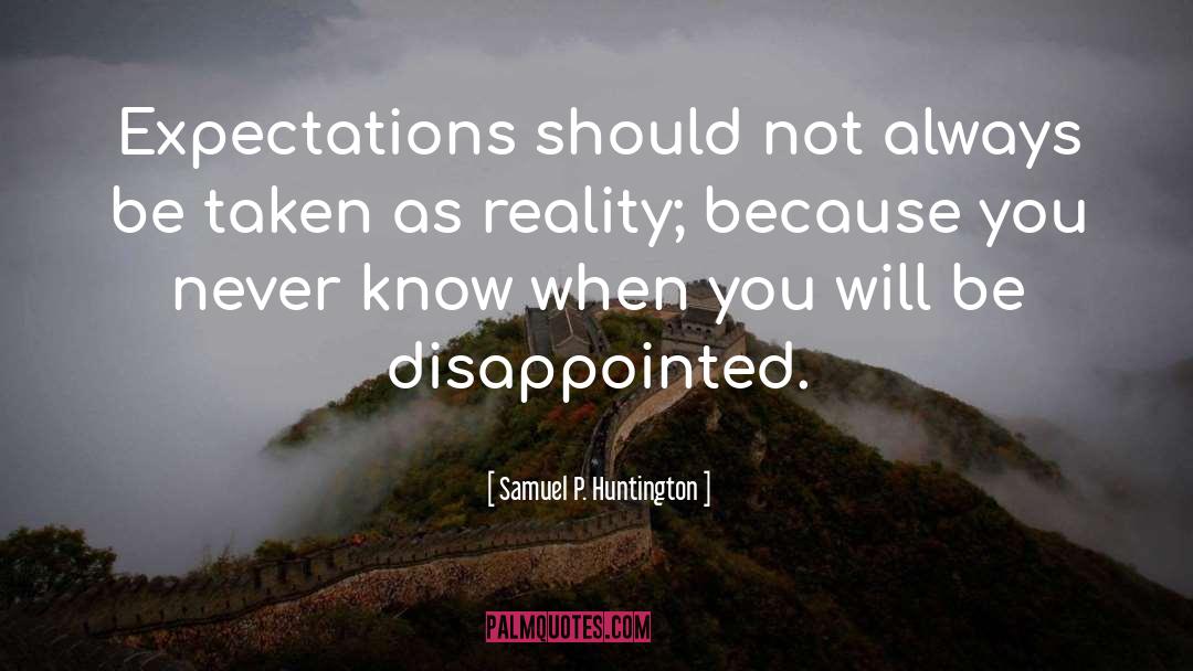 Samuel P. Huntington Quotes: Expectations should not always be