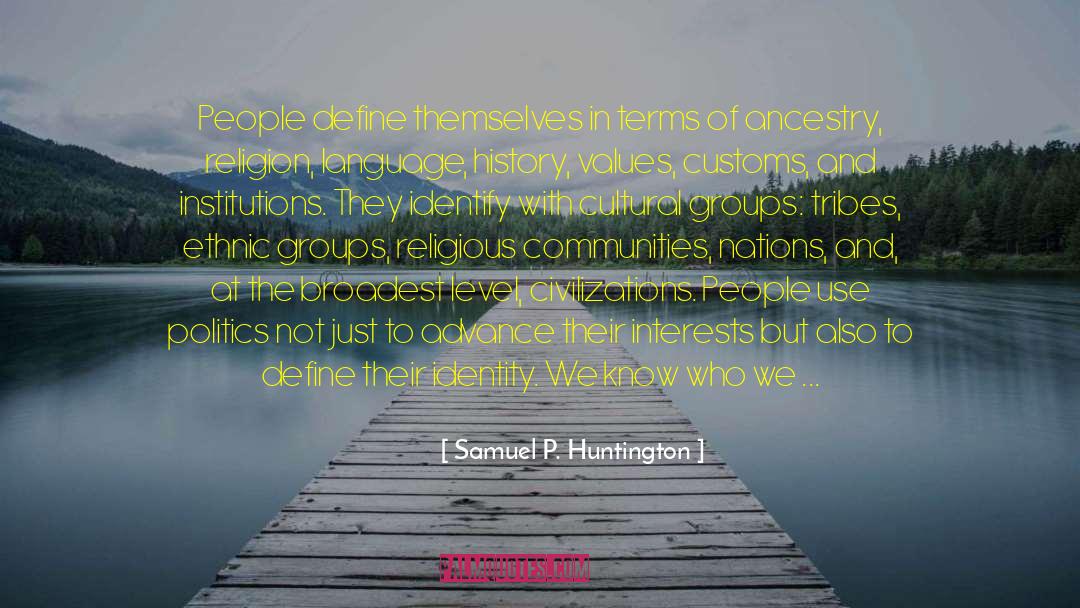 Samuel P. Huntington Quotes: People define themselves in terms
