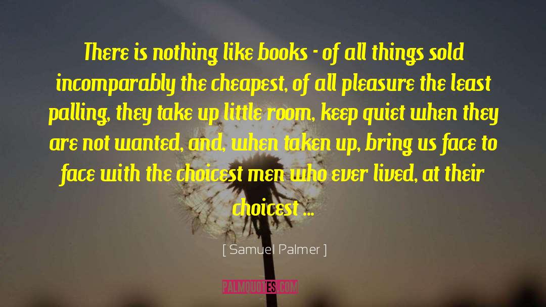 Samuel Palmer Quotes: There is nothing like books