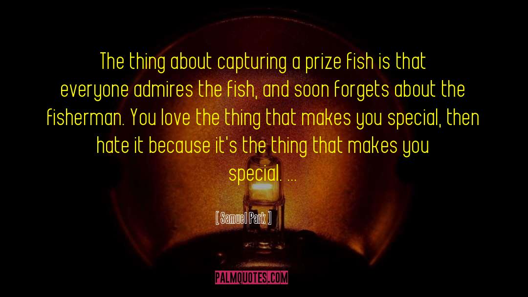 Samuel Park Quotes: The thing about capturing a