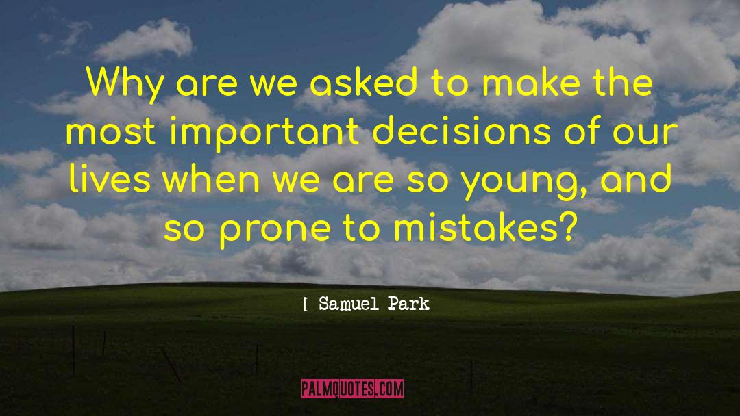 Samuel Park Quotes: Why are we asked to