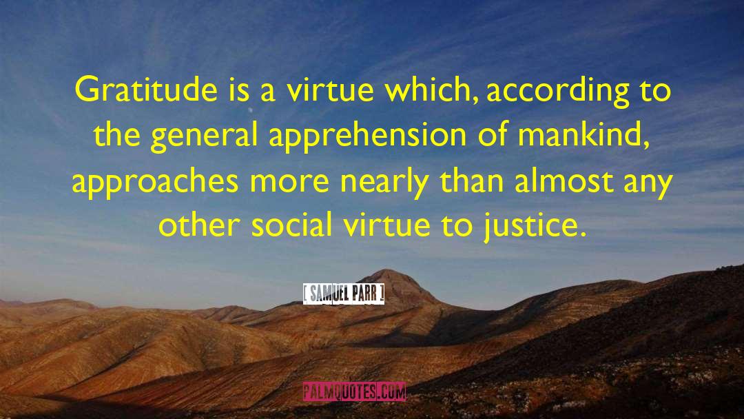 Samuel Parr Quotes: Gratitude is a virtue which,