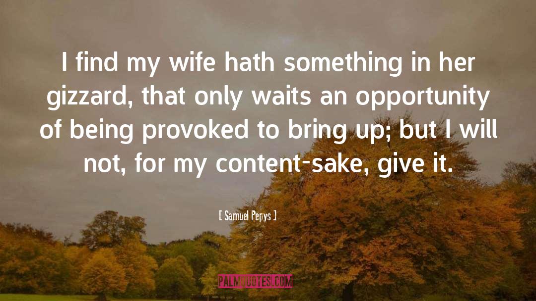 Samuel Pepys Quotes: I find my wife hath