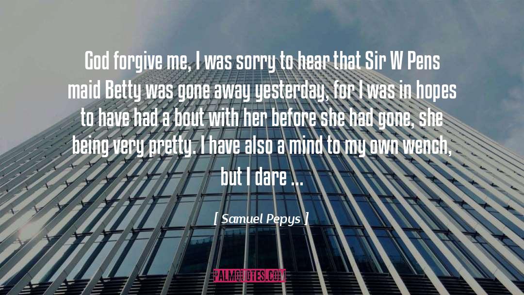 Samuel Pepys Quotes: God forgive me, I was