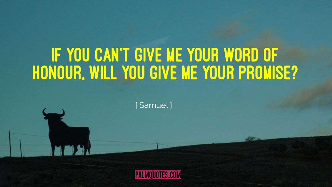 Samuel Quotes: If you can't give me