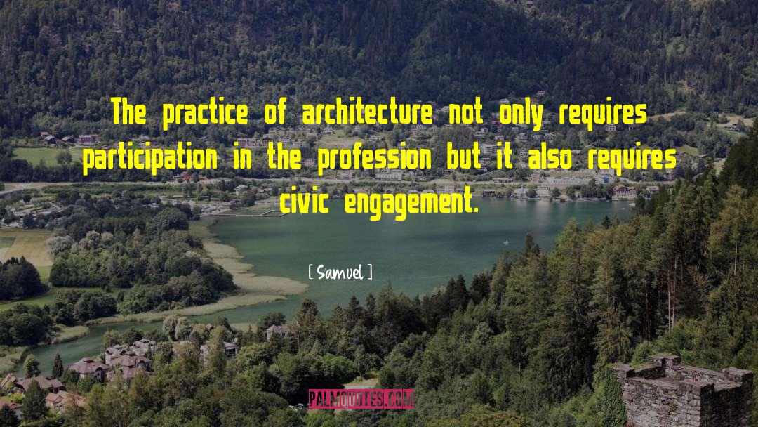 Samuel Quotes: The practice of architecture not