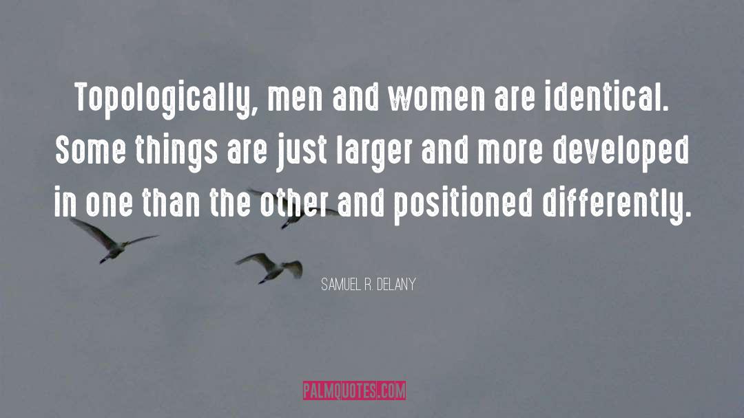 Samuel R. Delany Quotes: Topologically, men and women are