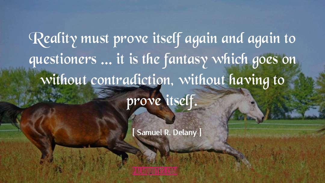 Samuel R. Delany Quotes: Reality must prove itself again