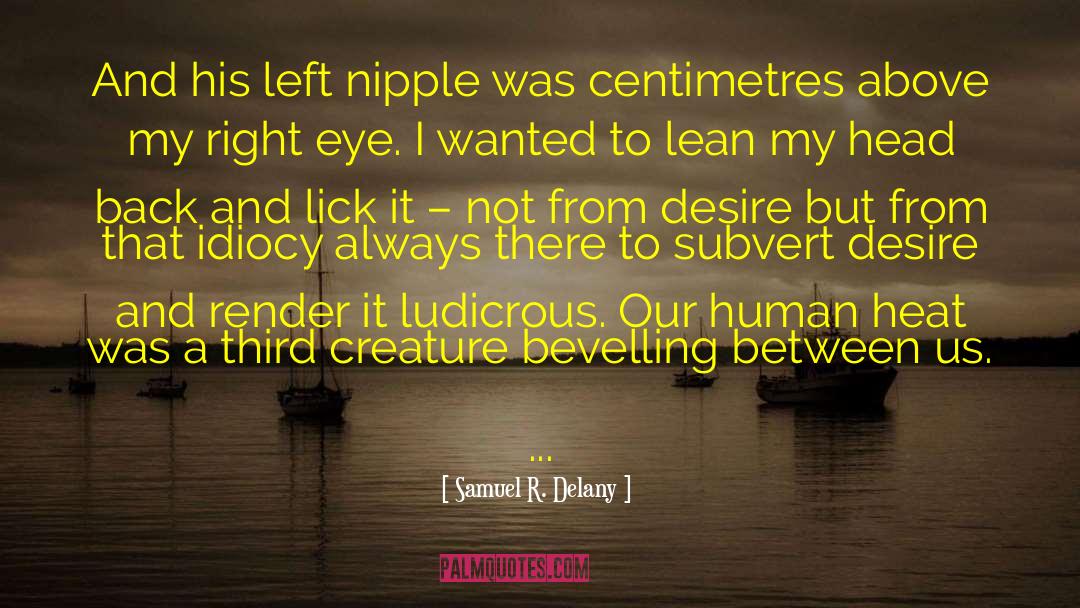 Samuel R. Delany Quotes: And his left nipple was