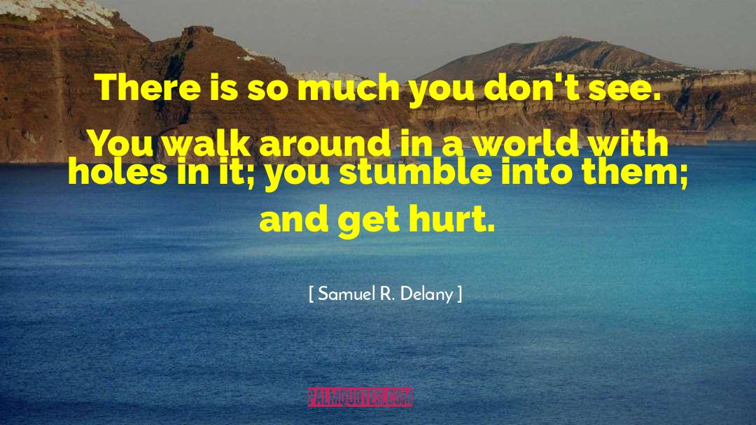 Samuel R. Delany Quotes: There is so much you