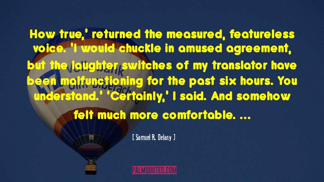 Samuel R. Delany Quotes: How true,' returned the measured,