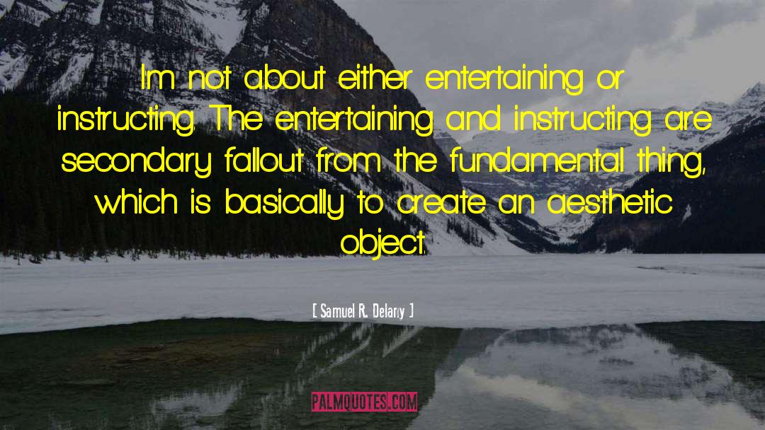 Samuel R. Delany Quotes: I'm not about either entertaining