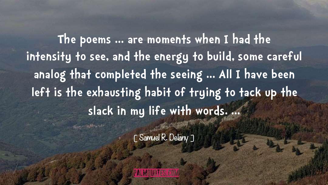 Samuel R. Delany Quotes: The poems ... are moments