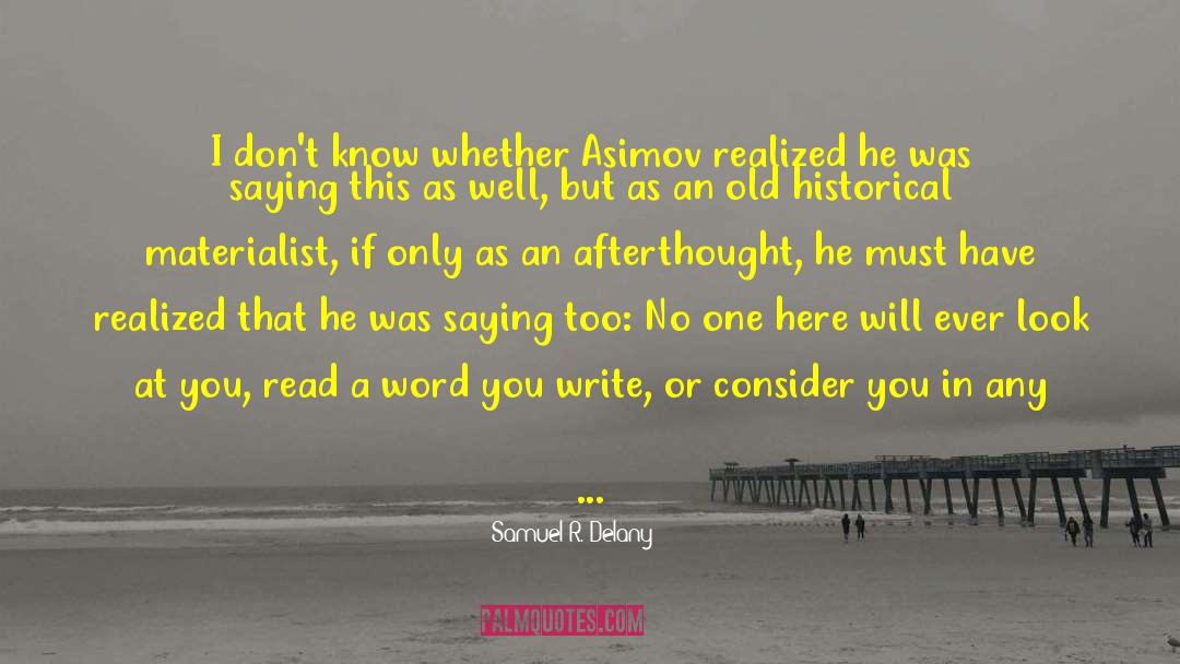 Samuel R. Delany Quotes: I don't know whether Asimov