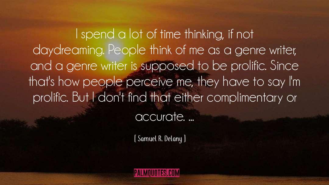Samuel R. Delany Quotes: I spend a lot of