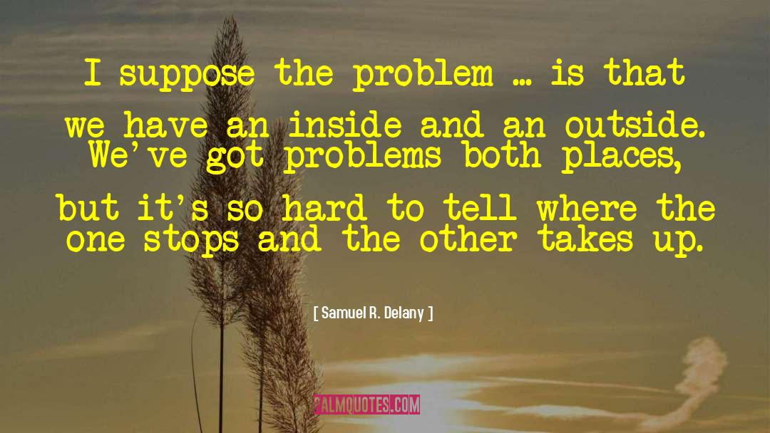 Samuel R. Delany Quotes: I suppose the problem ...