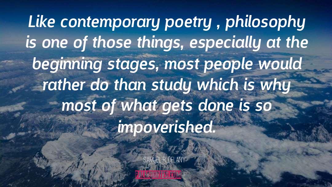 Samuel R. Delany Quotes: Like contemporary poetry , philosophy