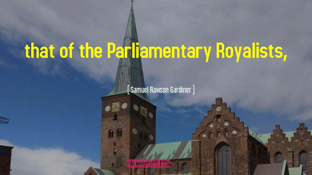 Samuel Rawson Gardiner Quotes: that of the Parliamentary Royalists,