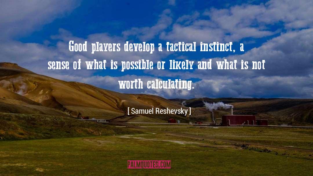 Samuel Reshevsky Quotes: Good players develop a tactical