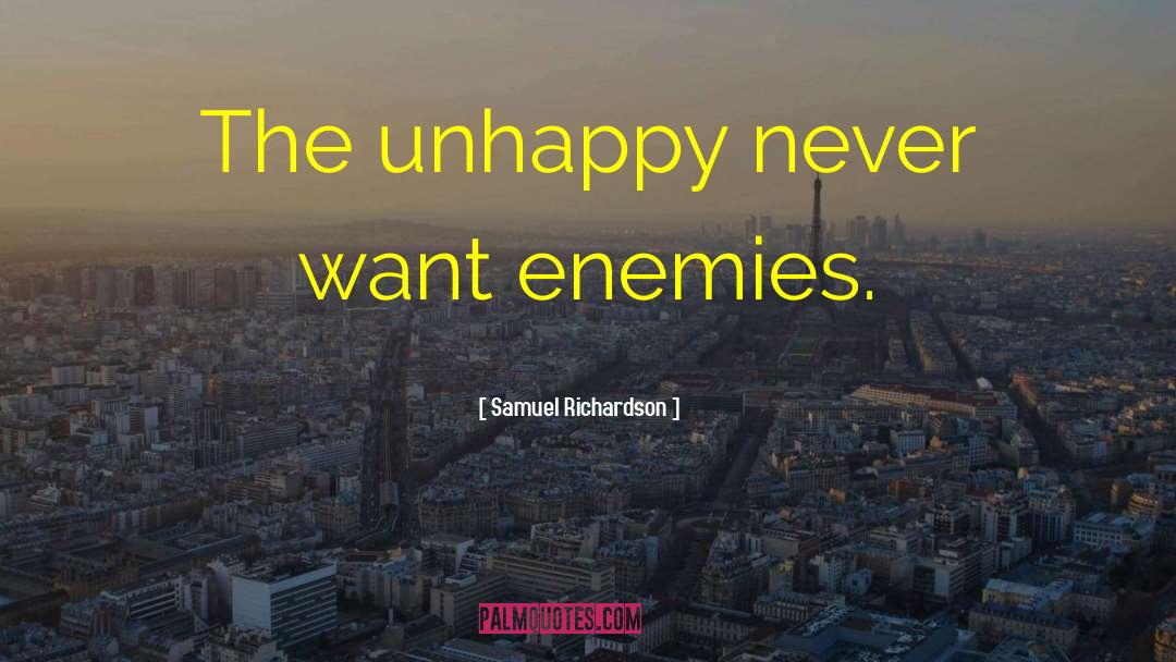 Samuel Richardson Quotes: The unhappy never want enemies.