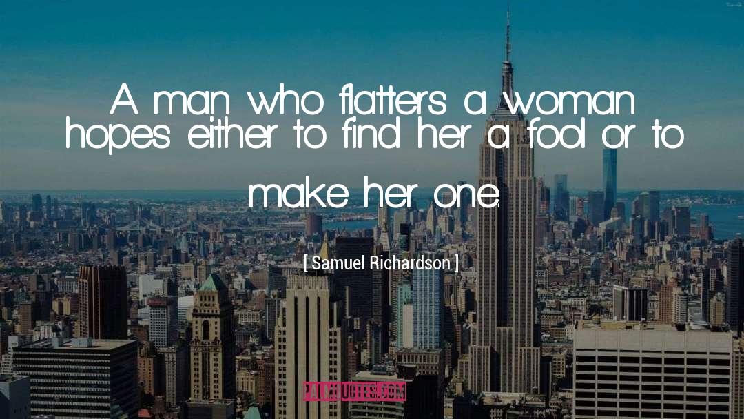 Samuel Richardson Quotes: A man who flatters a