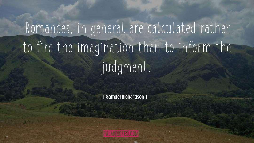 Samuel Richardson Quotes: Romances, in general are calculated
