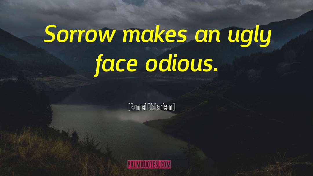 Samuel Richardson Quotes: Sorrow makes an ugly face