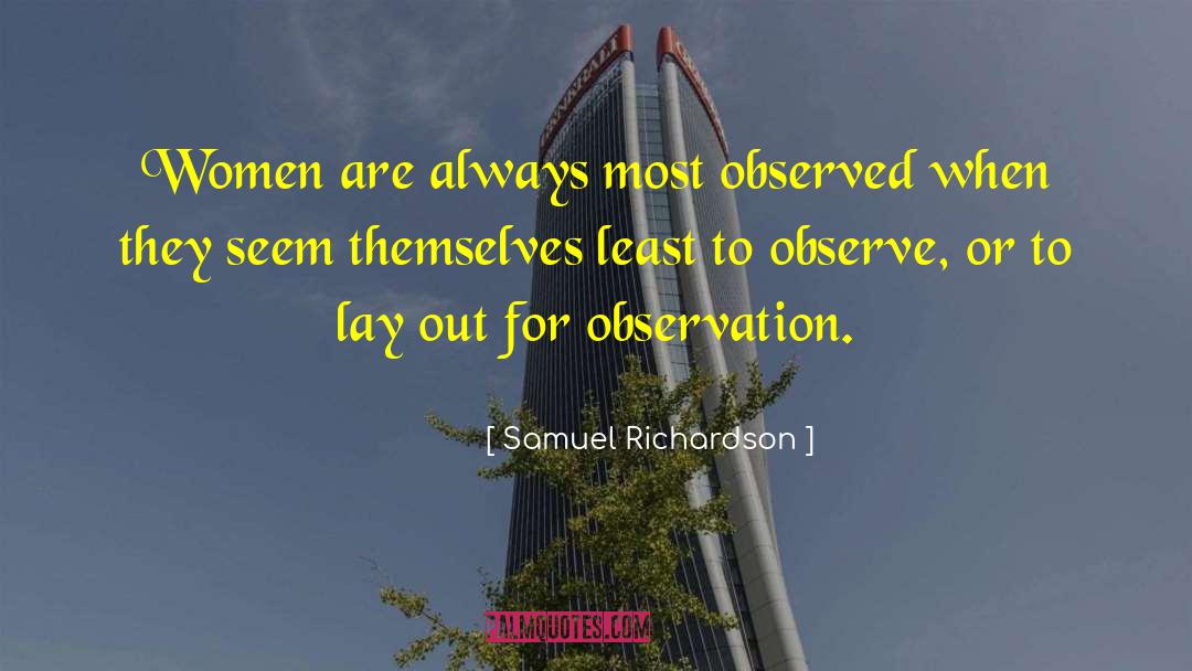 Samuel Richardson Quotes: Women are always most observed