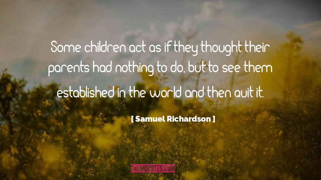 Samuel Richardson Quotes: Some children act as if