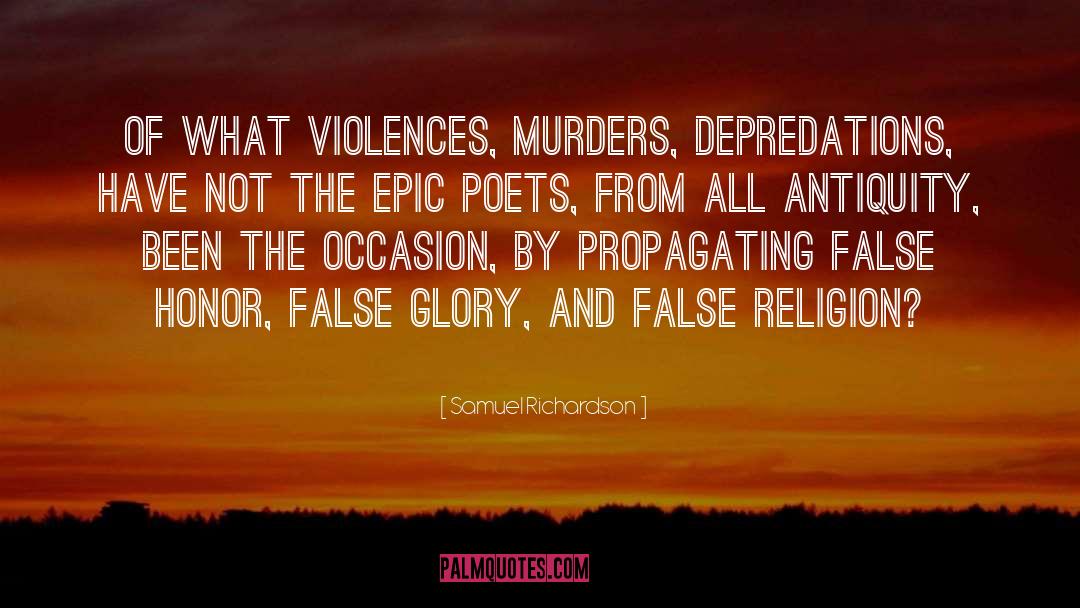 Samuel Richardson Quotes: Of what violences, murders, depredations,