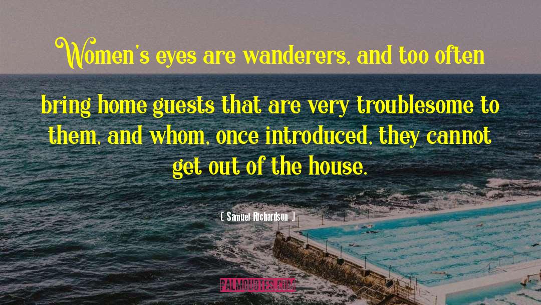 Samuel Richardson Quotes: Women's eyes are wanderers, and