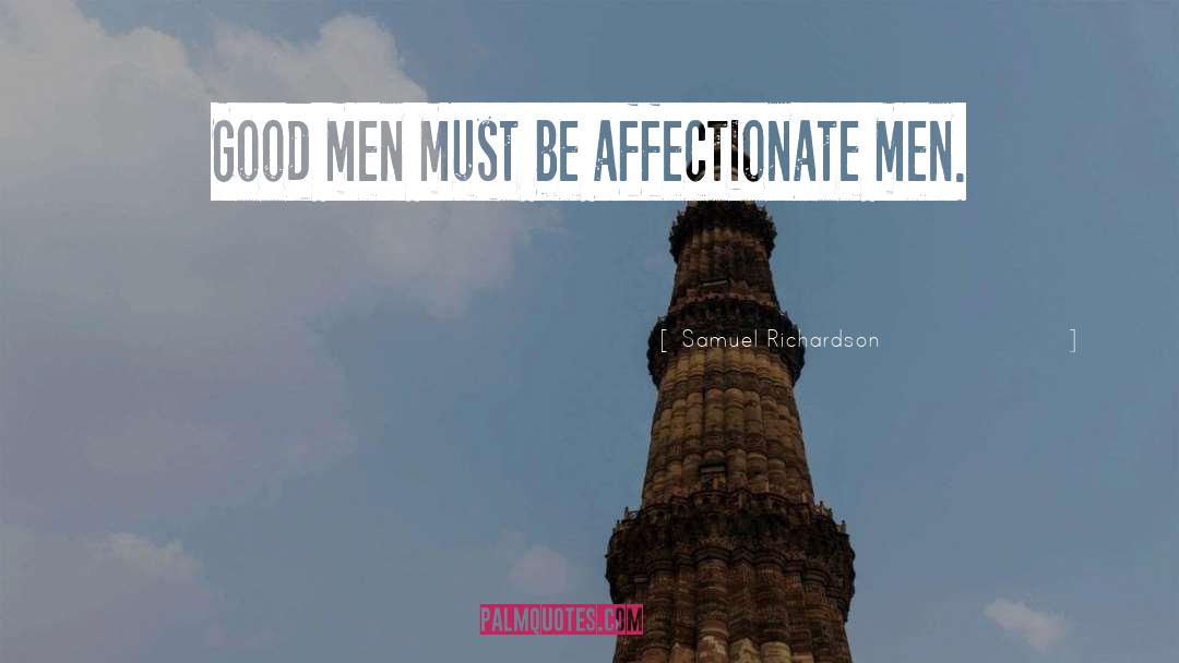 Samuel Richardson Quotes: Good men must be affectionate