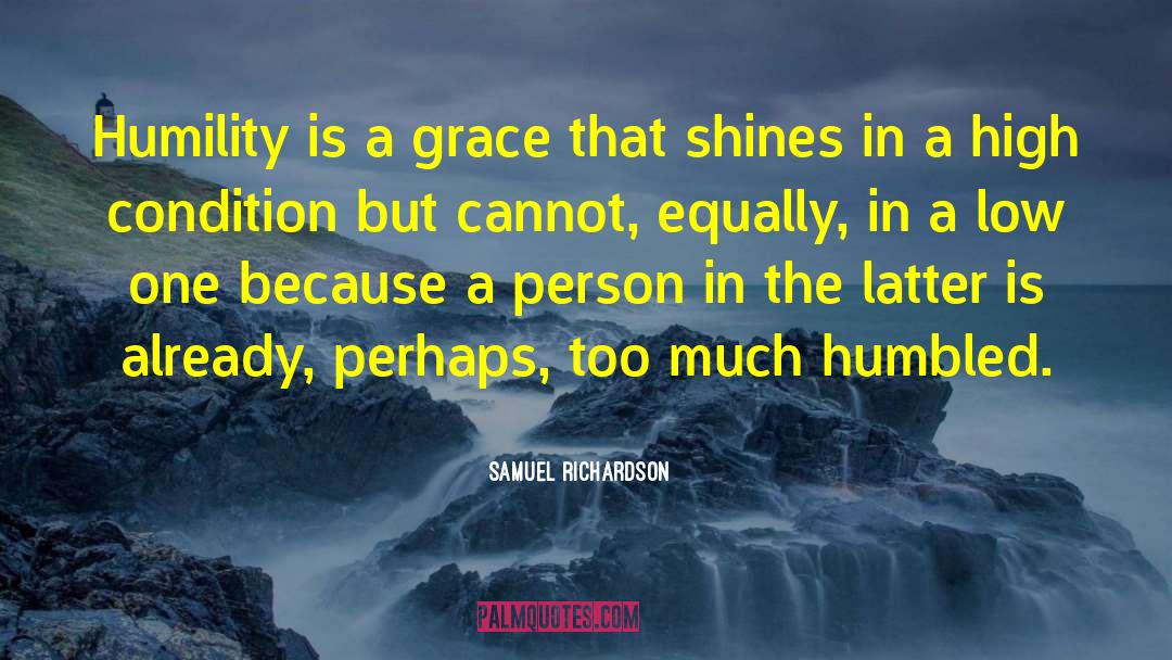 Samuel Richardson Quotes: Humility is a grace that