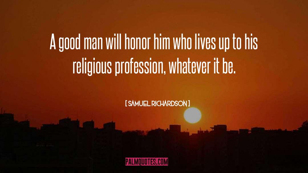 Samuel Richardson Quotes: A good man will honor