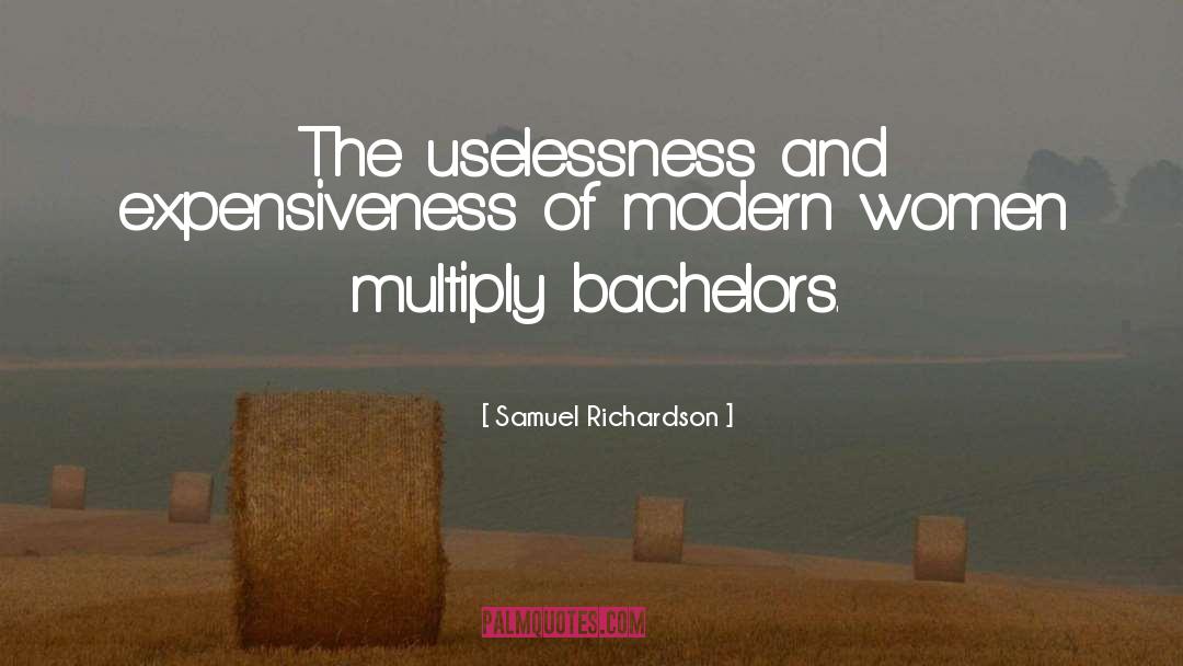 Samuel Richardson Quotes: The uselessness and expensiveness of