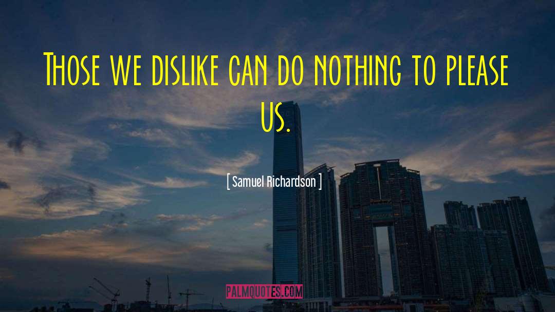 Samuel Richardson Quotes: Those we dislike can do