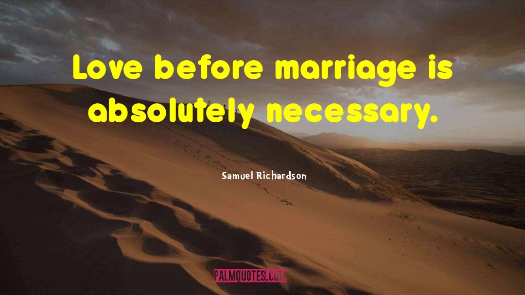 Samuel Richardson Quotes: Love before marriage is absolutely