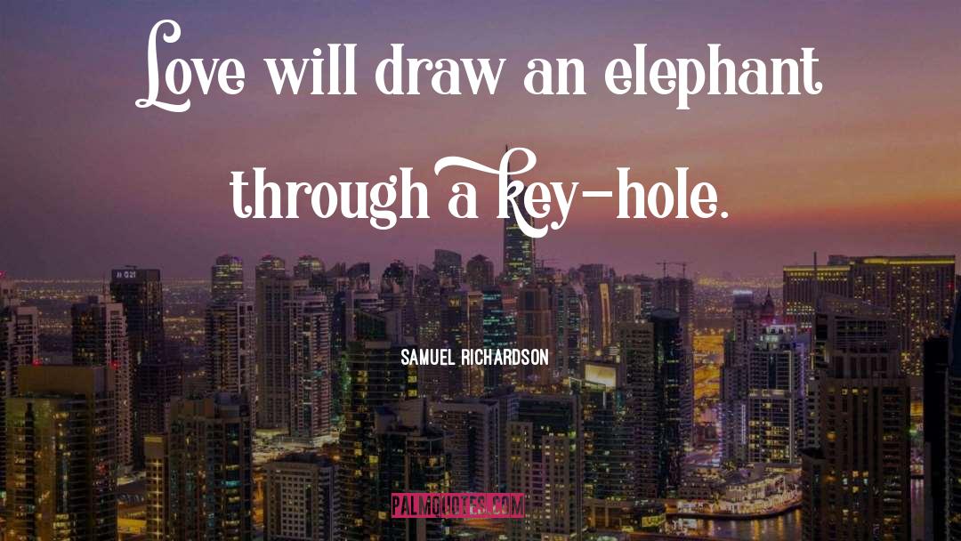 Samuel Richardson Quotes: Love will draw an elephant