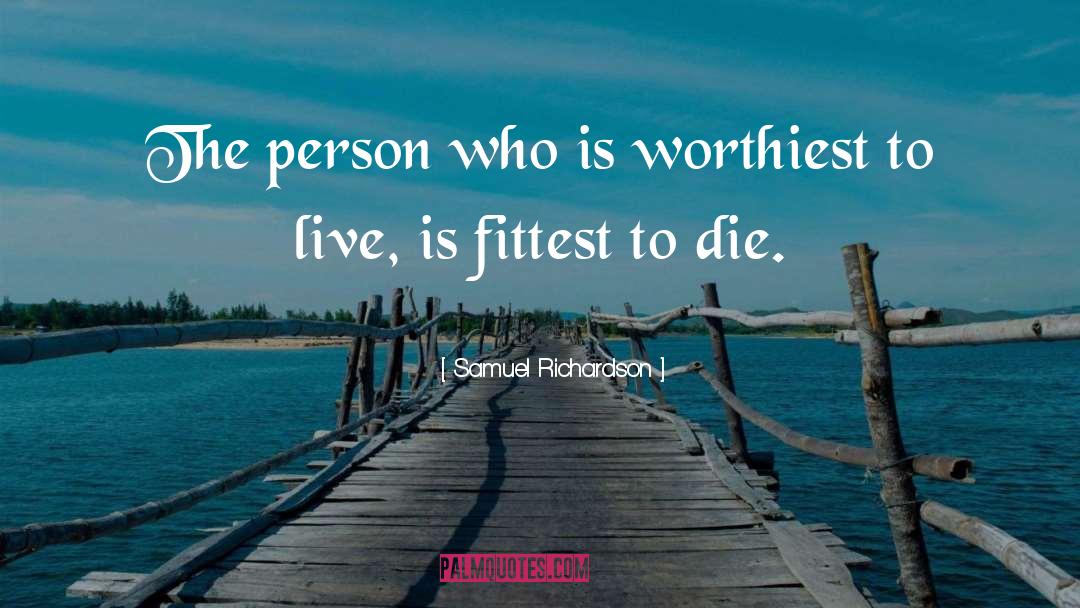 Samuel Richardson Quotes: The person who is worthiest