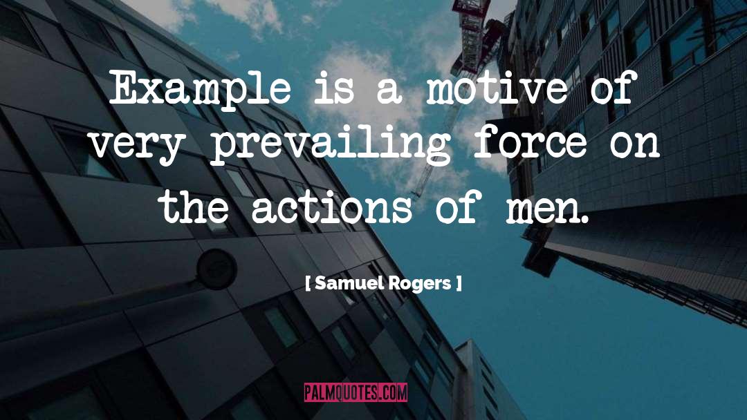 Samuel Rogers Quotes: Example is a motive of