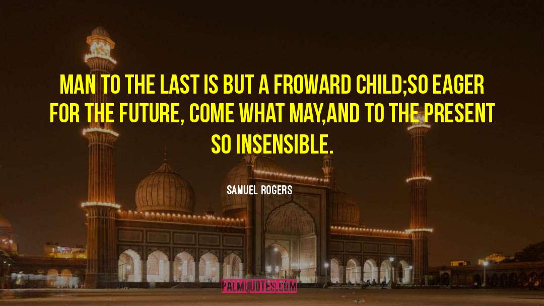 Samuel Rogers Quotes: Man to the last is