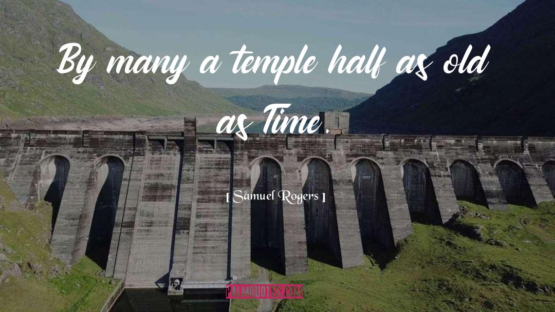 Samuel Rogers Quotes: By many a temple half