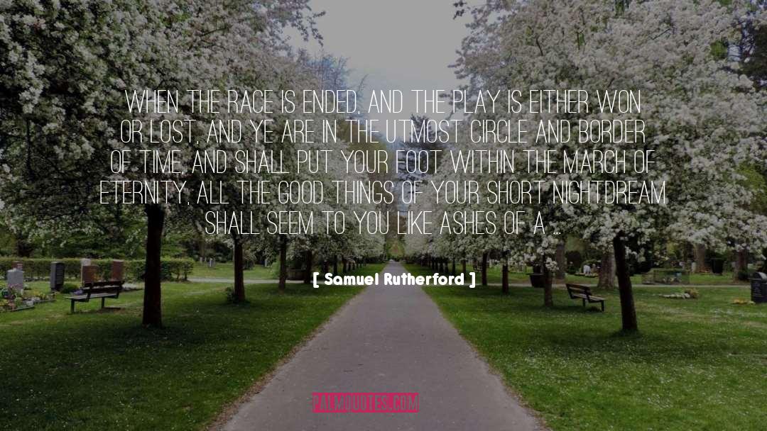 Samuel Rutherford Quotes: When the race is ended,