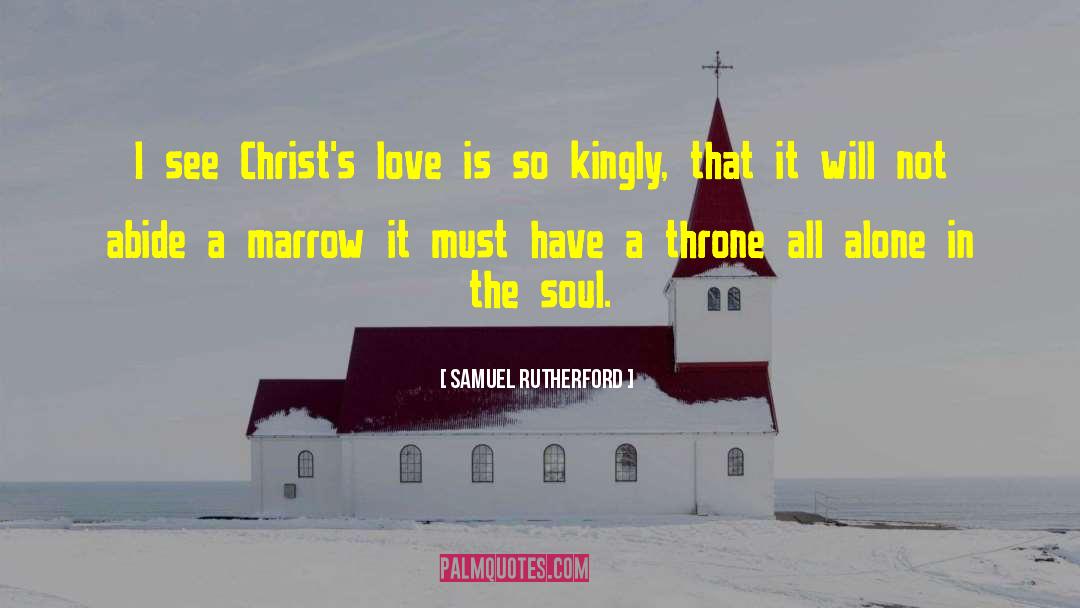 Samuel Rutherford Quotes: I see Christ's love is