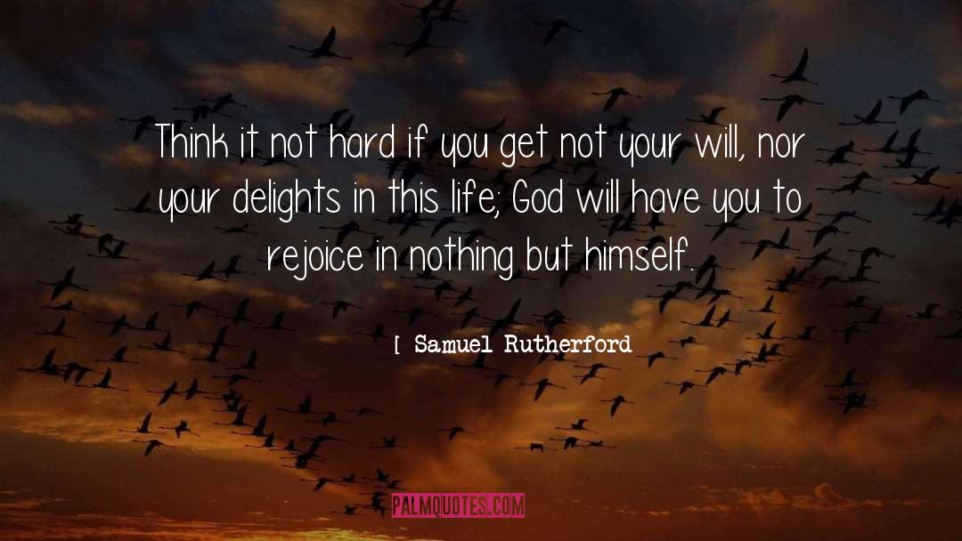 Samuel Rutherford Quotes: Think it not hard if