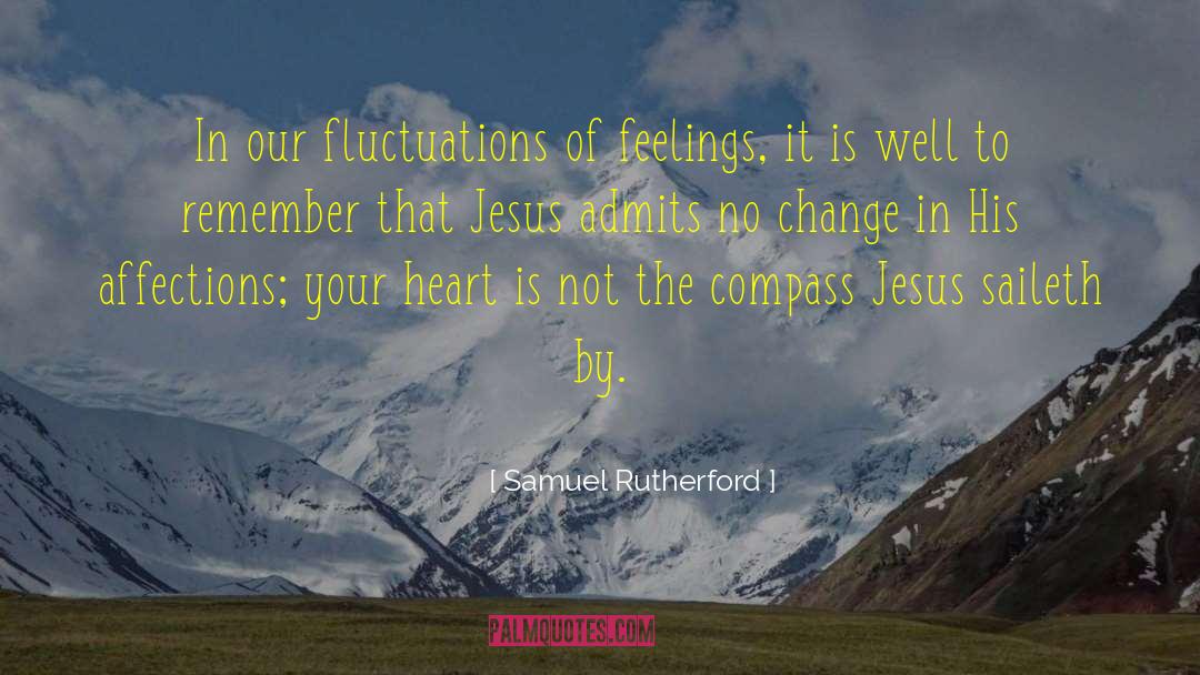 Samuel Rutherford Quotes: In our fluctuations of feelings,