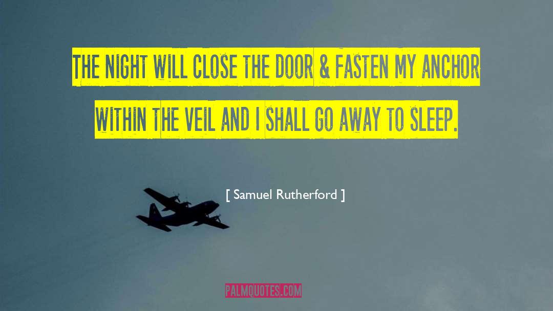 Samuel Rutherford Quotes: The night will close the