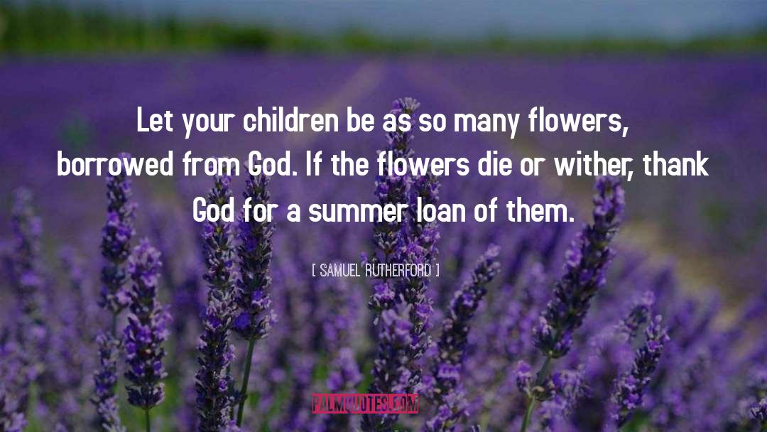 Samuel Rutherford Quotes: Let your children be as