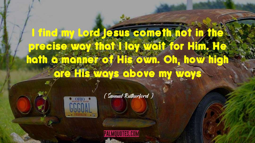 Samuel Rutherford Quotes: I find my Lord Jesus